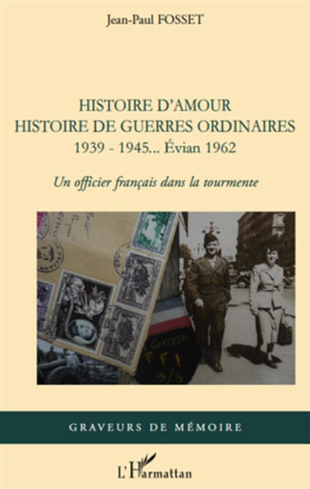 Emprunter Histoire d'amour. Histoire de guerres ordinaires. 1939-1945...Evian 1962. Un officier français dans livre