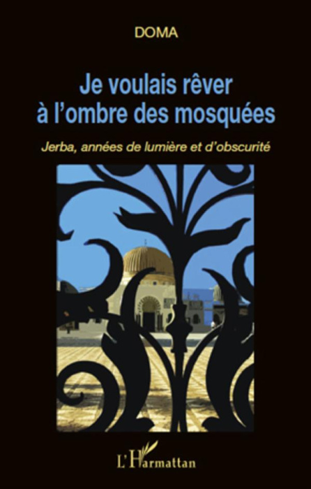 Emprunter Je voulais rêver à l'ombre des mosquées. Jerba, années de lumière et d'obscurité livre