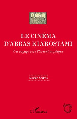 Emprunter Le cinéma d'Abbas Kiarostami. Un voyage vers l'Orient mystique livre