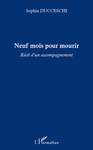 Emprunter Neuf mois pour mourir. Récit d'un accompagnement livre