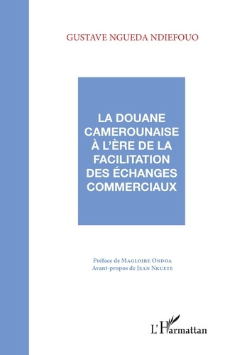 Emprunter La douane camerounaise à l'ère de la facilitation des échanges commerciaux livre