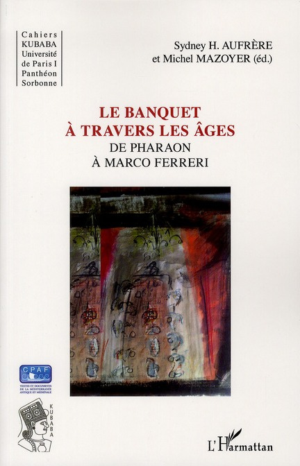 Emprunter Le banquet à travers les âges. De Pharaon à Marco Ferreri livre