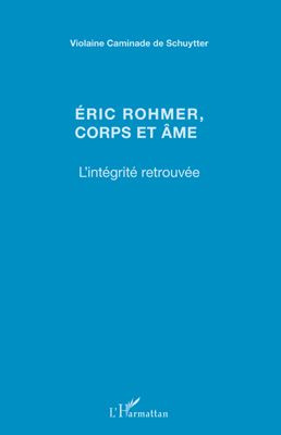 Emprunter Eric Rohmer, corps et âme. L'intégrité retrouvée livre