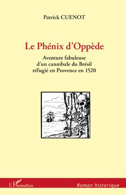 Emprunter Le Phénix d'Oppède. Aventure fabuleuse d'un cannibale du Brésil réfugié en Provence en 1520 livre