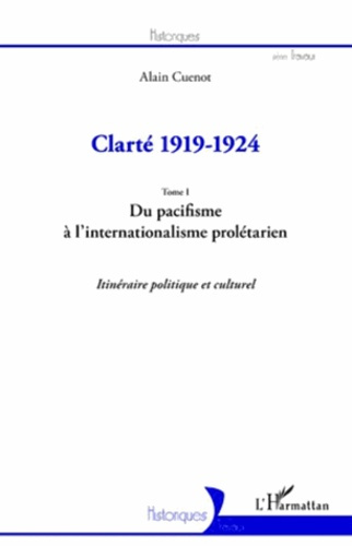 Emprunter Clarté 1919-1924. Tome 1, Du pacifisme à l'internationalisme prolétarien : itinéraire politique et c livre