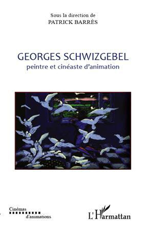 Emprunter Georges Schwizgebel peintre et cinéaste d'animation livre