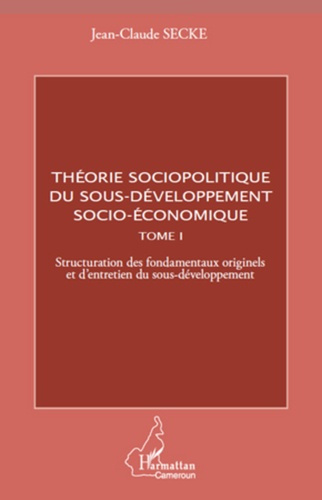 Emprunter Théorie sociopolitique du sous-développement socio-économique. Tome 1, Structuration des fondamentau livre