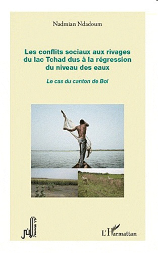 Emprunter Les conflits sociaux aux rivages du lac Tchad dus à la régression du niveau des eaux. Le cas du cant livre