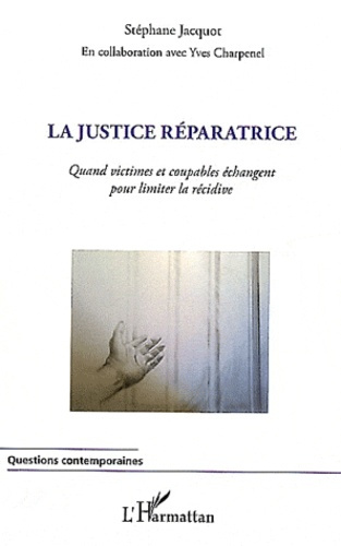Emprunter La justice réparatrice. Quand victimes et coupables échangent pour limiter la récidive livre