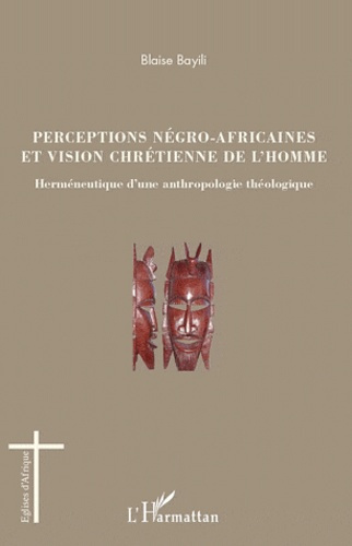 Emprunter Perceptions négro-africaines et vision chrétienne de l'homme. Herméneutique d'une anthropologie théo livre