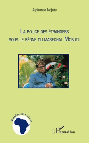 Emprunter La police des étrangers sous le règne du maréchal Mobutu livre