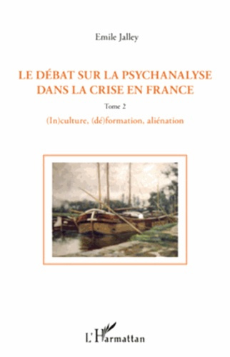 Emprunter Le débat sur la psychanalyse dans la crise en France. Tome 2, (In)culture, (dé)formation, aliénation livre