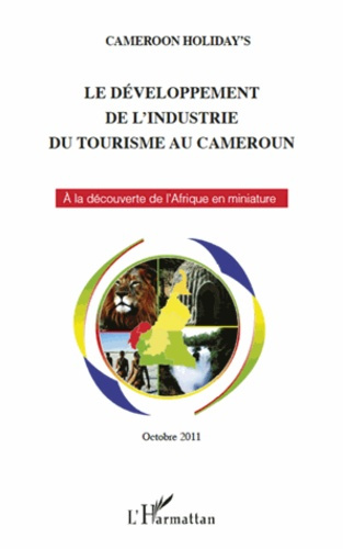 Emprunter Le développement de l'industrie du tourisme au Cameroun. A la découverte de l'Afrique en miniature - livre
