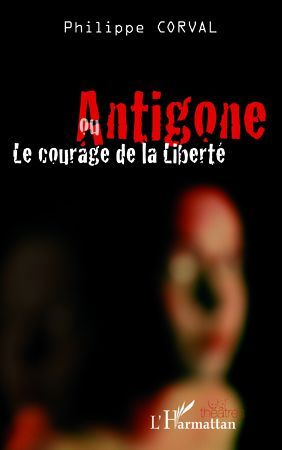 Emprunter Antigone ou le courage de la liberté livre