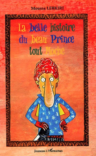 Emprunter La belle histoire du beau Prince tout Moche livre