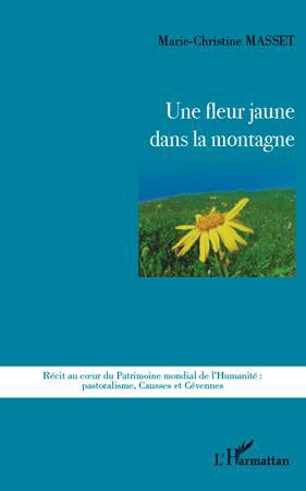 Emprunter Une fleur jaune dans la montagne. Récit au coeur du Patrimoine mondial de l'Humanité : pastoralisme, livre