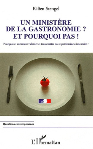 Emprunter Un ministère de la gastronomie ? Et pourquoi pas ! Pourquoi et comment valoriser et transmettre notr livre