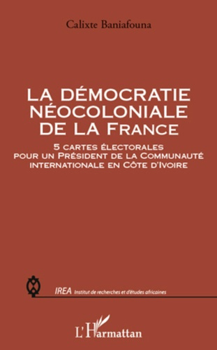 Emprunter La démocratie néocoloniale de la France. 5 cartes électorales pour un président de la Communauté int livre