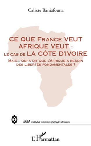 Emprunter Ce que France veut Afrique veut : le cas de la Côte d'Ivoire. Mais qui a dit de l'Afrique a besoin d livre