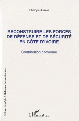 Emprunter Reconstruire les forces de défense et de sécurité en Côte d'Ivoire. Contribution citoyenne livre
