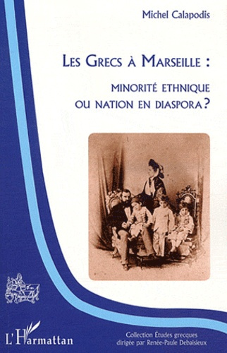 Emprunter Les Grecs à Marseille. Minorité ethnique ou nation en diaspora ? livre