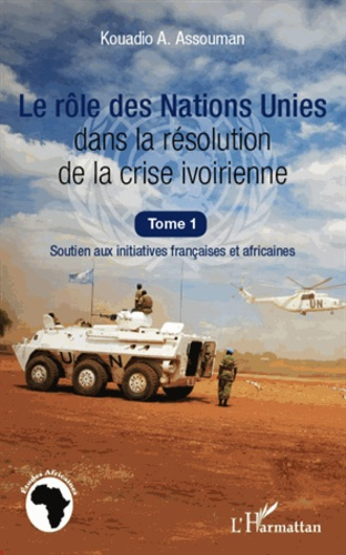 Emprunter Le rôle des Nations Unies dans la résolution de la crise ivoirienne. Soutien aux initiatives françai livre