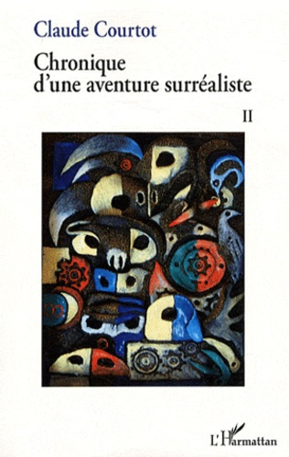 Emprunter Chronique d'une aventure surréaliste. Tome 2 livre