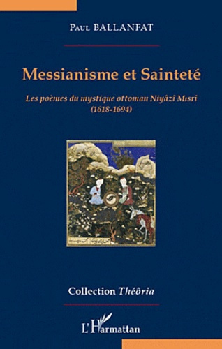 Emprunter Messianisme et sainteté. Les poèmes du mystique ottoman Niyazi Misri (1618-1694) livre