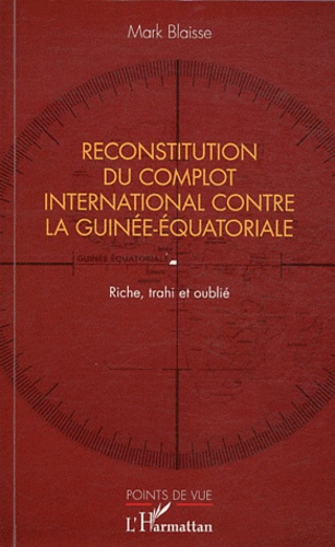 Emprunter Reconstitution du complot international contre la Guinée-Equatoriale. Riche, trahi et oublié livre