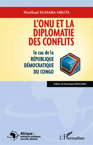 Emprunter L'ONU et la diplomatie des conflits. Le cas de la République Démocratique du Congo livre