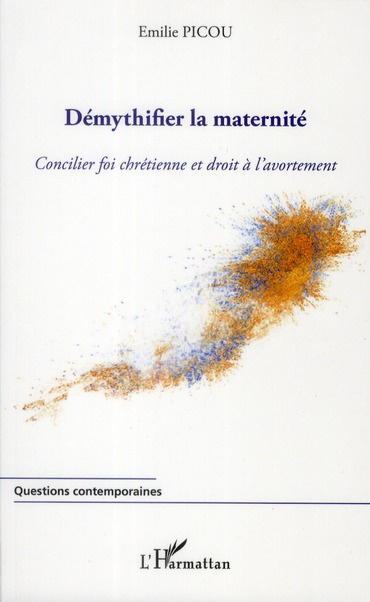 Emprunter Démythifier la maternité. Ou concilier la foi chrétienne et droit à l'avortement livre