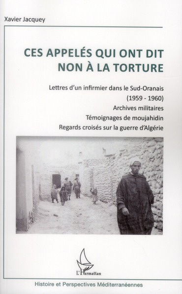 Emprunter Ces appelés qui ont dit non à la torture. Lettre d'un infirmier dans le Sud-Oranais (1959-1960) ; Ar livre