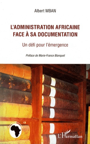Emprunter L'administration africaine face à sa documentation. Un défi pour l'émergence livre