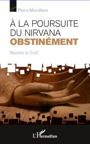 Emprunter A la poursuite du nirvana obstinément. Nouvelles de l'Eveil livre