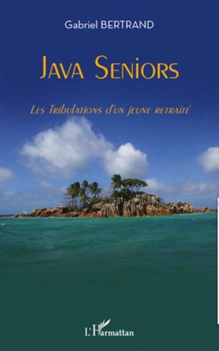 Emprunter Java Seniors. Les Tribulations d'un jeune retraité livre