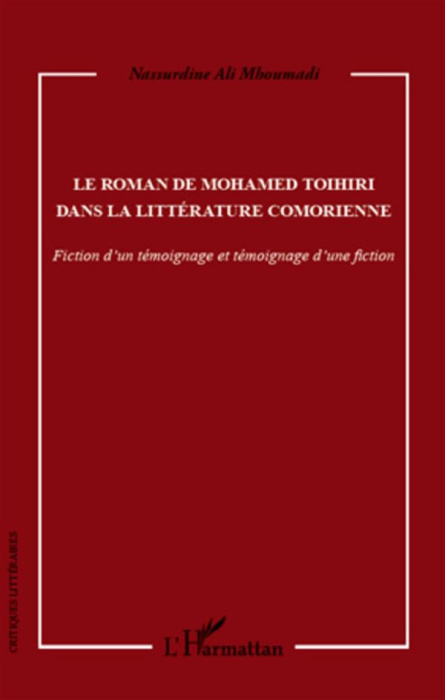 Emprunter Le roman de Mohamed Toihiri dans la littérature comorienne. Fiction d'un témoignage et témoignage d' livre