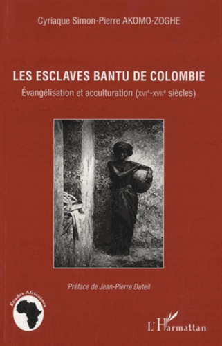 Emprunter Les esclaves Bantu de Colombie. Evangélisation et acculturation (XVIe-XVIIe siècles) livre