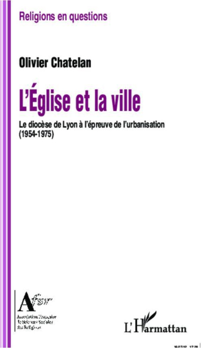 Emprunter L'église et la ville. Le diocèse de Lyon à l'épreuve de l'urbanisation (1954-1975) livre
