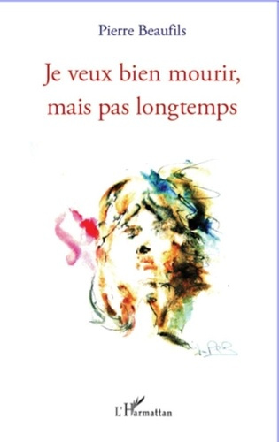 Emprunter Je veux bien mourir mais pas longtemps livre