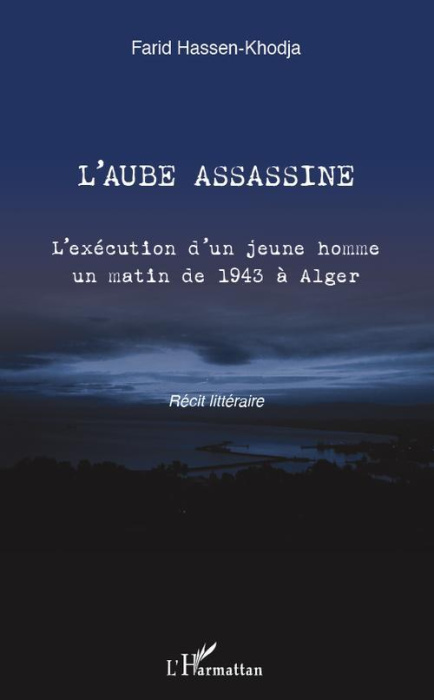 Emprunter L'aube assassine. L'exécution d'un jeune homme un matin de 1943 à Alger - Récit littéraire livre