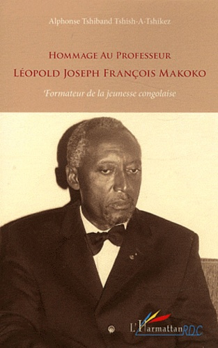 Emprunter Hommage au professeur Léopold Joseph François Makoko. Formateur de la jeunesse congolaise livre