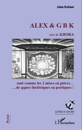 Emprunter ALEX & G B K suivi de KHORA. sont comme les 2 mises en pièces...de qques théâtriques en poétiques! livre