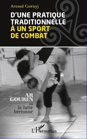 Emprunter D'une pratique traditionnelle à un sport de combat. Ar Gouren ou lutte bretonne livre