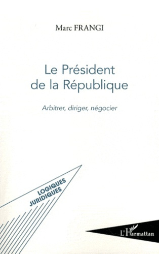 Emprunter Le Président de la République. Arbitrer, diriger, négocier livre