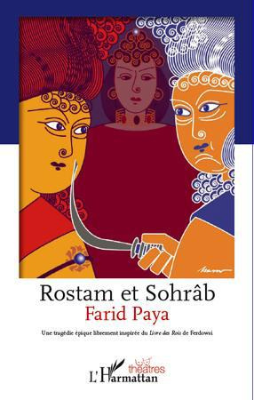Emprunter Rostam et Sohrâb. Une tragédie épique librement inspirée du Livre des Rois de Ferdowsi livre