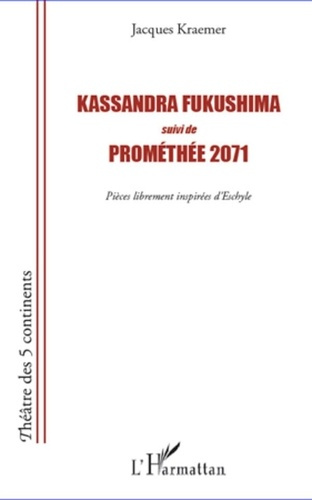 Emprunter Kassandra Fukushima ; Prométhée 2071. Pièces librement inspirées d'Eschyle livre
