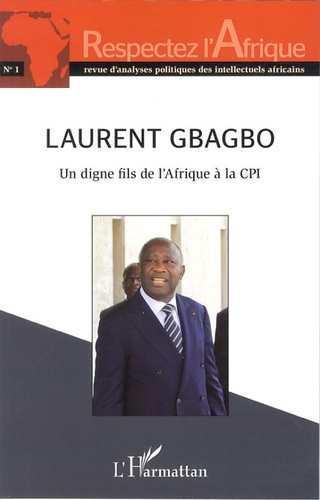 Emprunter Respectez l'Afrique N° 1 : Laurent Gbagbo. Un digne fils de l'Afrique à la CPI livre