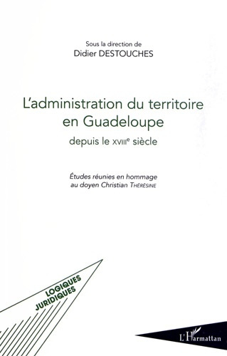 Emprunter L'administration du territoire en Guadeloupe depuis le XVIIIe siècle. Etudes réunies en hommage au d livre