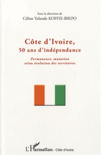 Emprunter Côte d'Ivoire, 50 ans d'indépendance. Permanence, mutation et/ou évolution des territoires livre