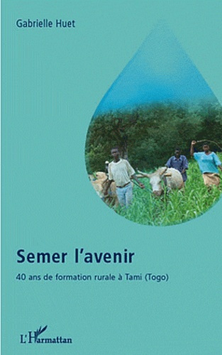 Emprunter Semer l'avenir : 40 ans de formation rurale à Tami, Togo livre